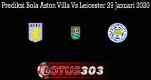 Prediksi Bola Aston Villa Vs Leicester 29 Januari 2020