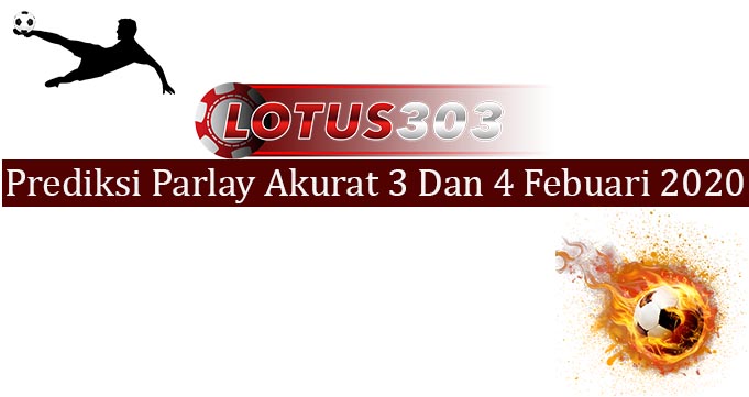 Prediksi Parlay Akurat 3 Dan 4 Febuari 2020