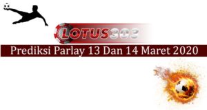 Prediksi Parlay Akurat 13 Dan 14 Maret 2020