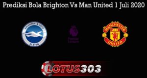 Prediksi Bola Brighton Vs Man United 1 Juli 2020