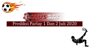 Prediksi Parlay Akurat 1 Dan 2 Juli 2020