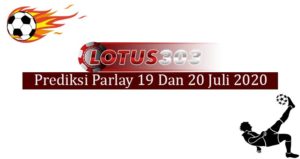 Prediksi Parlay Akurat 19 Dan 20 Juli 2020