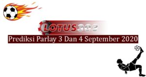 Prediksi Parlay Akurat 3 Dan 4 September 2020