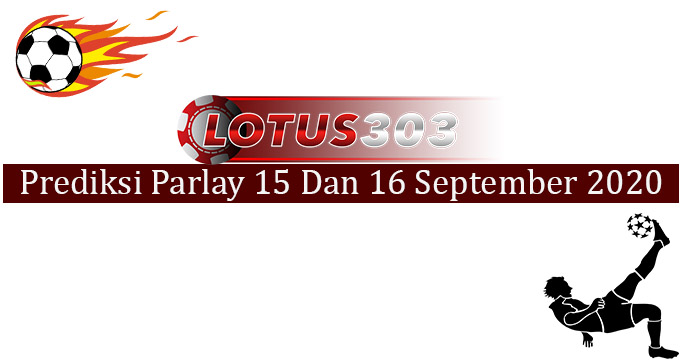 Prediksi Parlay Akurat 15 Dan 16 September 2020