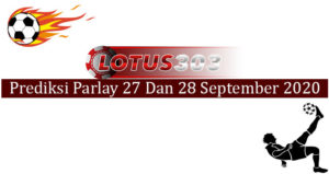 Prediksi Parlay Akurat 27 Dan 28 September 2020