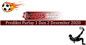 Prediksi Parlay Akurat 1 Dan 2 Desember 2020