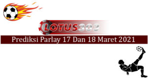 Prediksi Parlay Akurat 17 Dan 18 Maret 2021