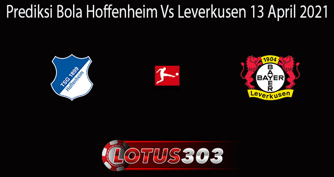 Prediksi Bola Hoffenheim Vs Leverkusen 13 April 2021