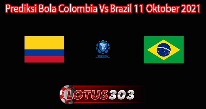 Prediksi Bola Colombia Vs Brazil 11 Oktober 2021