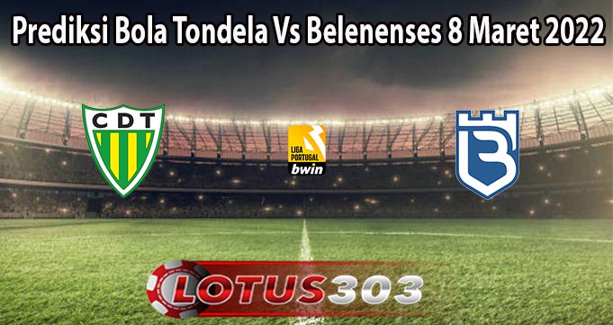 Prediksi Bola Tondela Vs Belenenses 8 Maret 2022