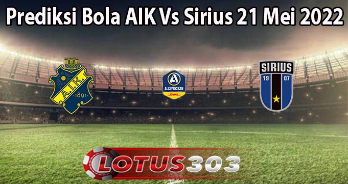 Prediksi Bola AIK Vs Sirius 21 Mei 2022