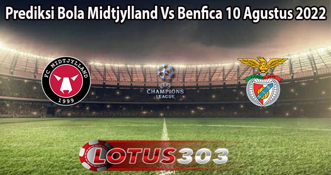 Prediksi Bola Midtjylland Vs Benfica 10 Agustus 2022