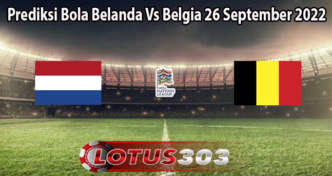 Prediksi Bola Belanda Vs Belgia 26 September 2022