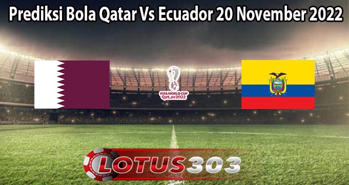 Prediksi Bola Qatar Vs Ecuador 20 November 2022