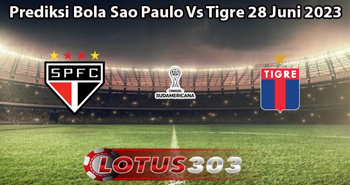 Prediksi Bola Sao Paulo Vs Tigre 28 Juni 2023