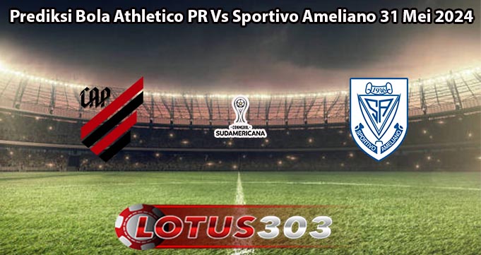 Prediksi Bola Athletico PR Vs Sportivo Ameliano 31 Mei 2024