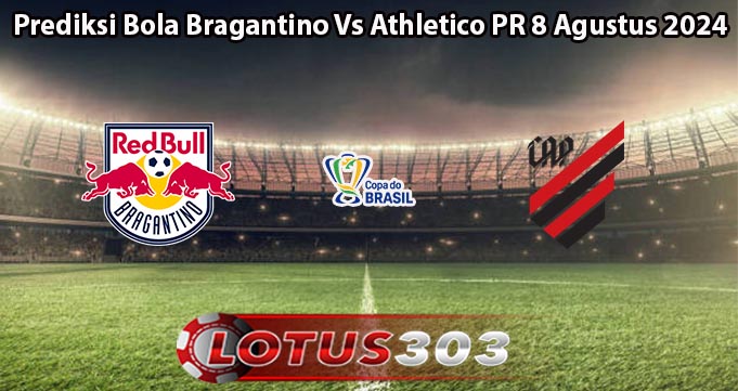 Prediksi Bola Bragantino Vs Athletico PR 8 Agustus 2024