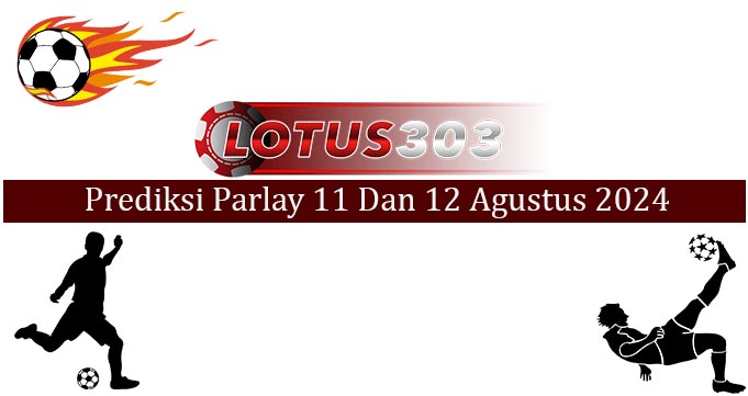 Prediksi Parlay Akurat 11 Dan 12 Agustus 2024