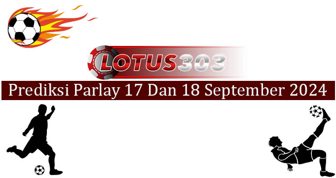 Prediksi Parlay Akurat 17 Dan 18 September 2024